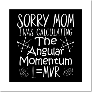 Sorry Mom I Was Calculating The Angular Momentum Posters and Art